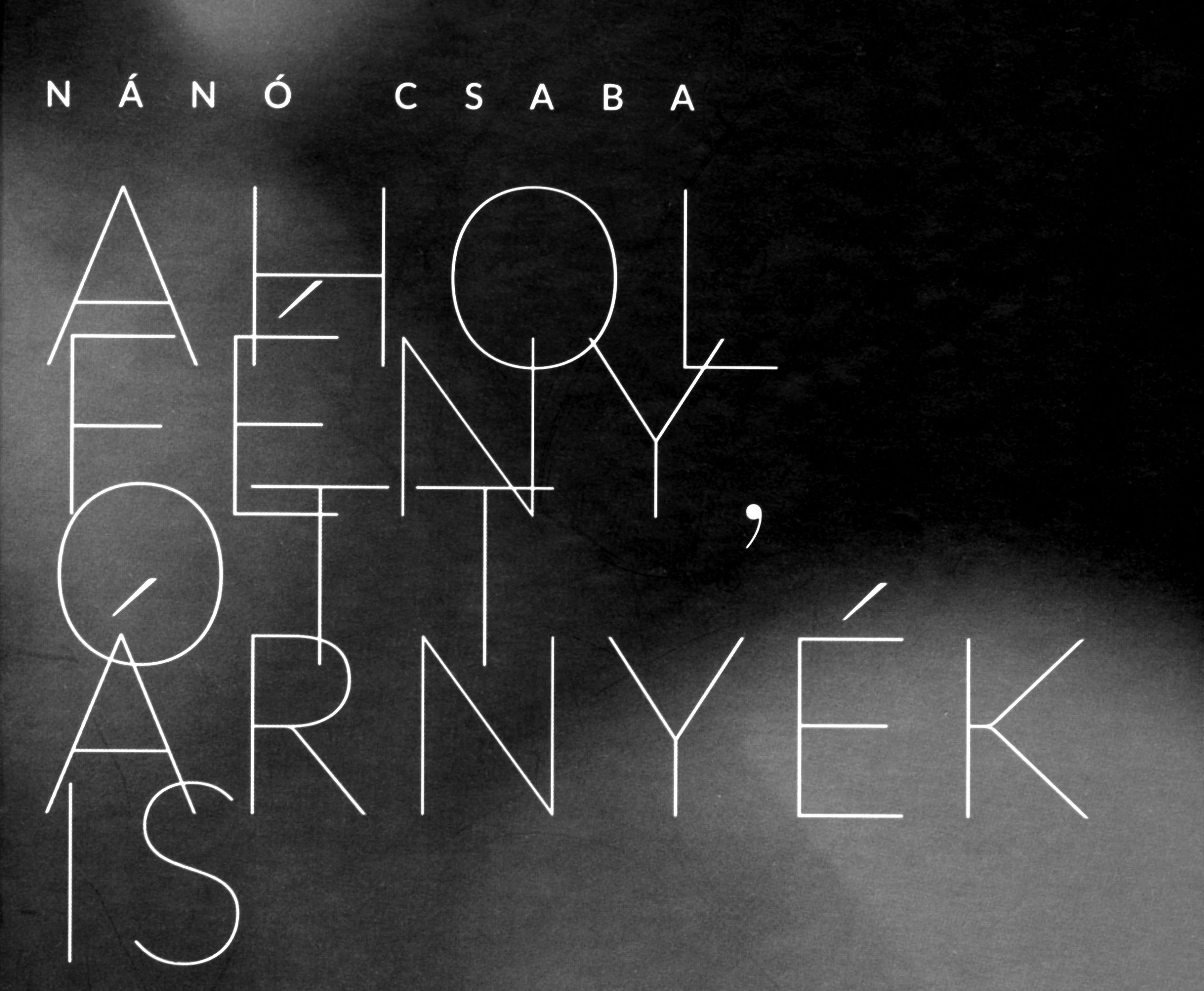 Nánó Csaba - Ahol fény, ott árnyék is